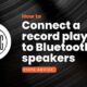 How to Connect a record player to Bluetooth speakers
