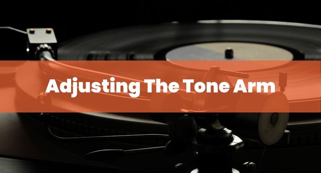 Adjusting The Tone Arm