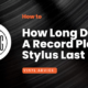How Long Does A Record Player Stylus Last