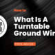 What Is A Turntable Ground Wire