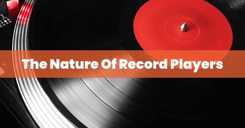 The Nature Of Record Players